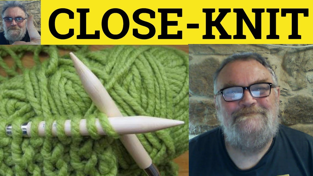 🔵 Close-Knit Meaning - Well-Knit Definitions - Tight-Knit Examples - Closely-Knit - Tightly-Knit