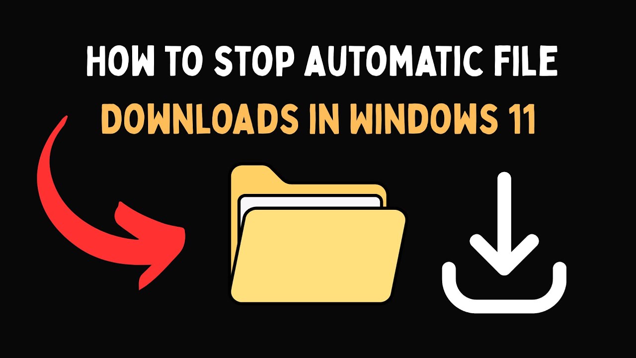 How to stop automatic file Downloads in Windows 11