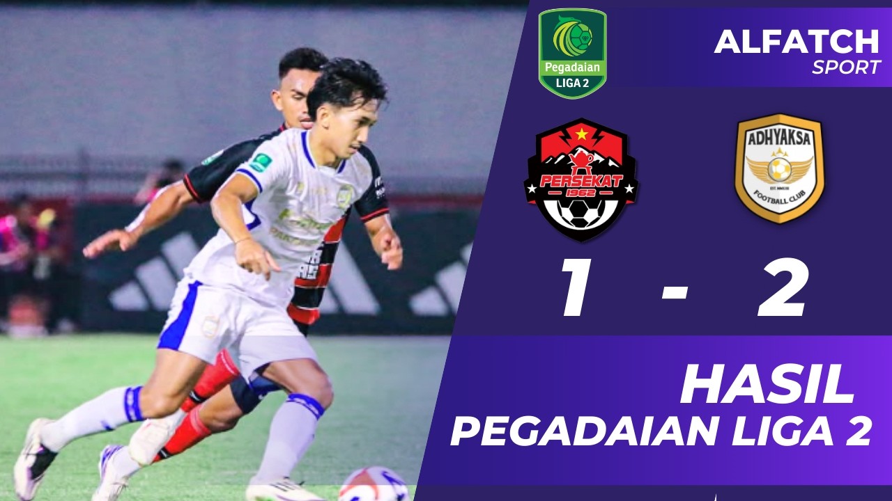 Hasil Liga 2 Terbaru~Persekat Tegal vs Adhyaksa~Update Skor & Klasemen Liga 2 Indonesia