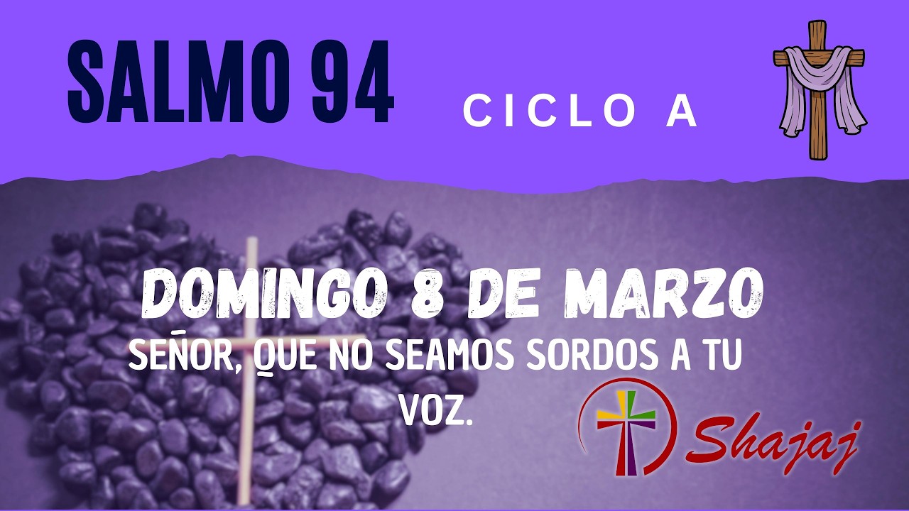 Salmo 94-Domingo 8 de Marzo- Señor, que no seamos sordos a tu voz.  - ciclo A - SHAJAJ