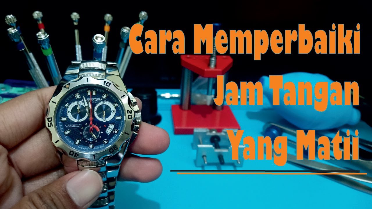 CARA MEMPERBAIKI JAM TANGAN YANG MATII
