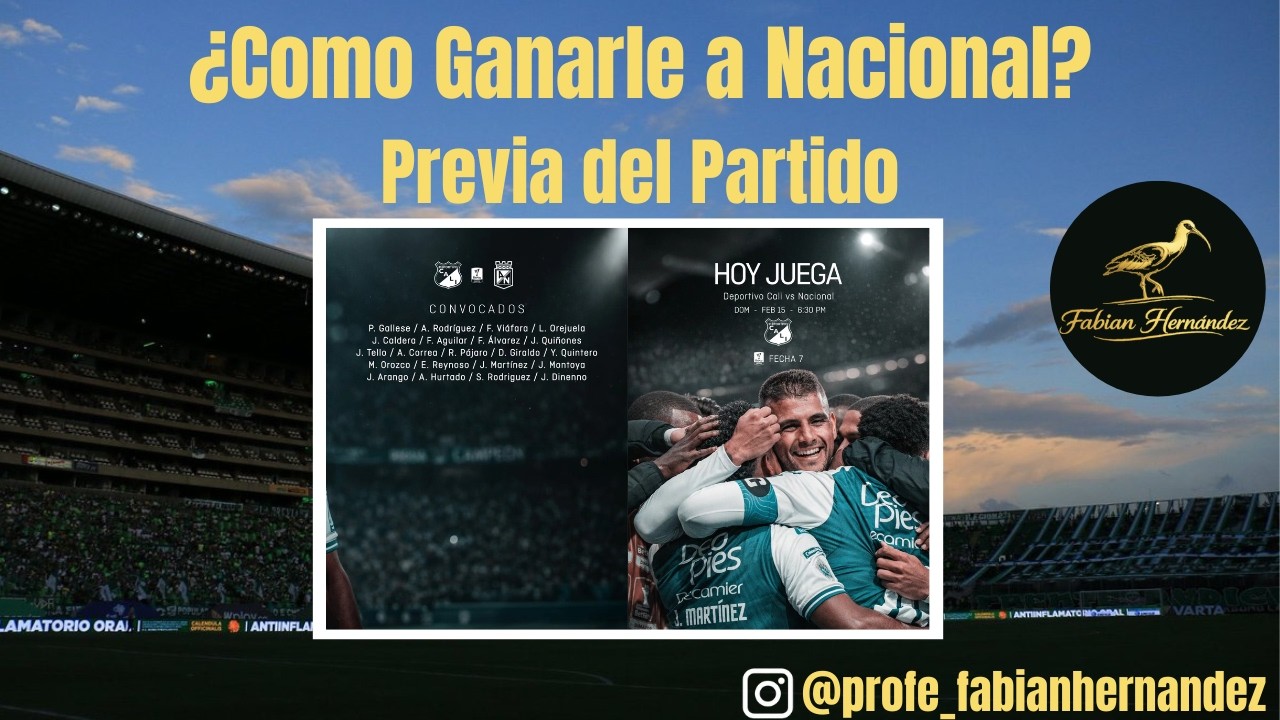 Previa del partido Deportivo Cali vs Nacional, ¿como ganarles? Y convocados