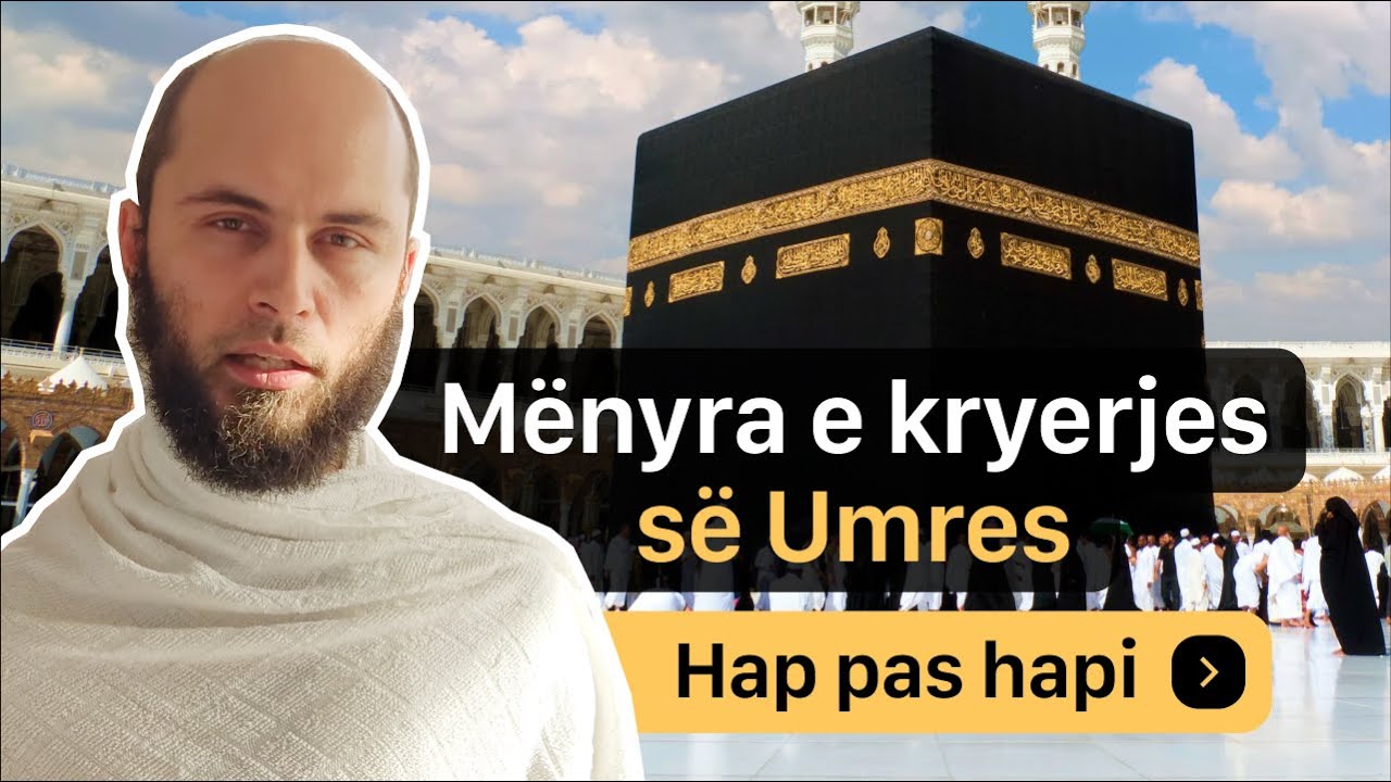 Mënyra e kryerjes së Umres hap pas hapi