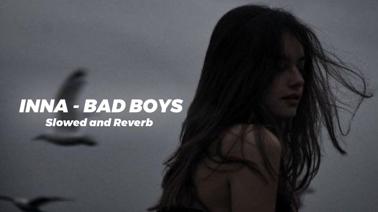 INNA - Bad Boys (Slowed Reverb)