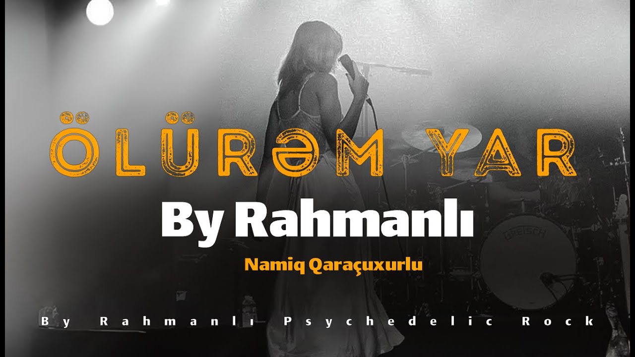Namiq Qaraçuxurlu ''Ölürəm Yar'' - By Rahmanlı Psychedelic Rock