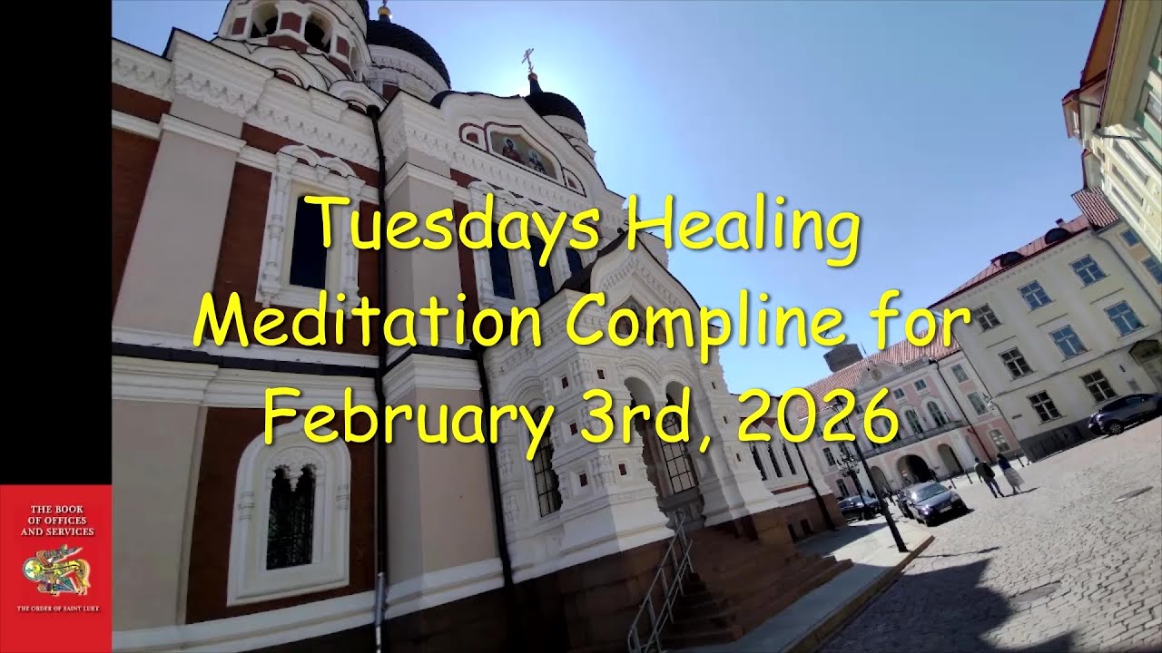 Tuesdays Healing Meditation Compline for February 3, 2026 - Order of St. Luke - OSL