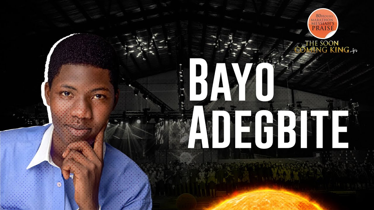 Bayo Adegbite || 80 Hours Marathon Messiah's Praise || The Soon Coming King