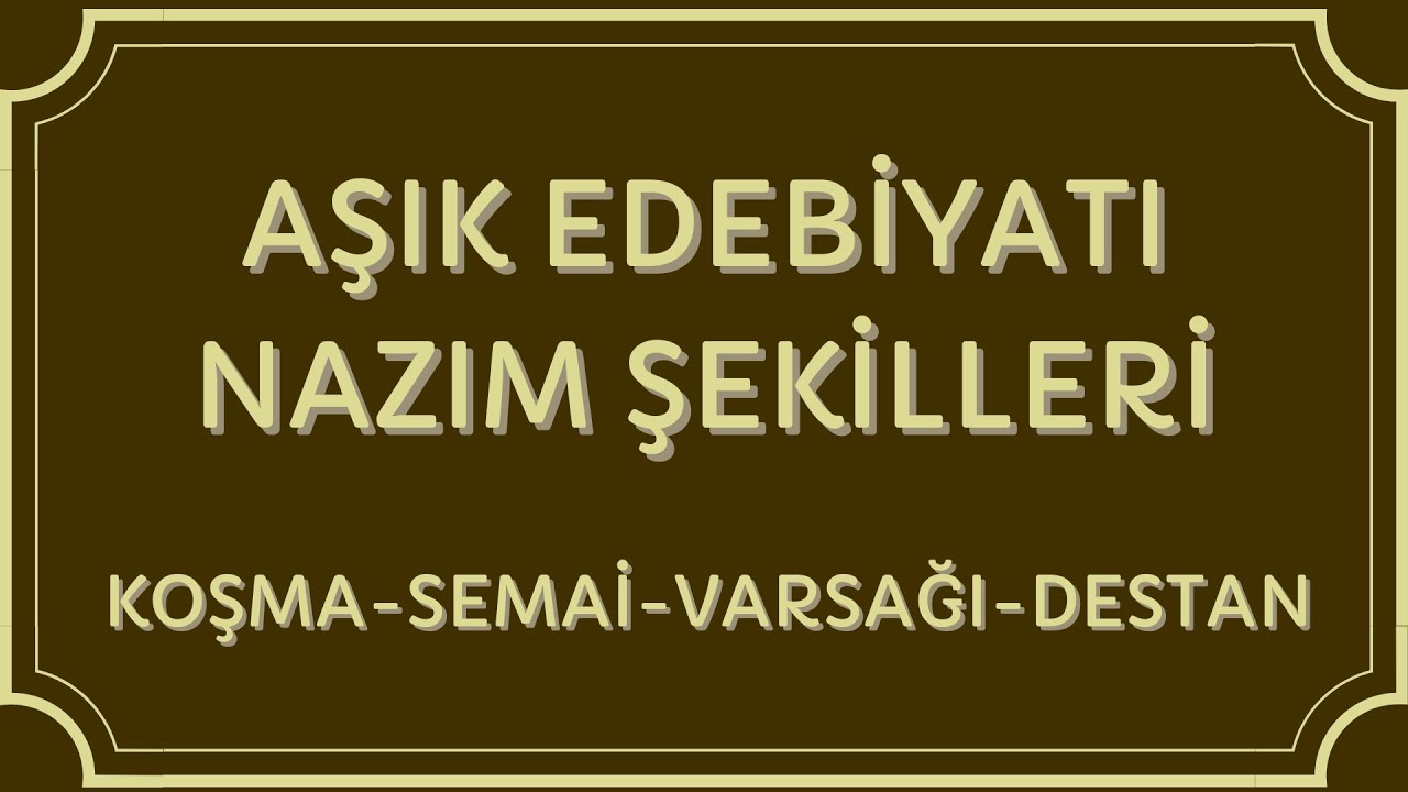 Edebiyatın Kamçısı | AŞIK EDEBİYATI NAZIM ŞEKİLLERİ- KOŞMA, SEMAİ, VARSAĞI, DESTAN