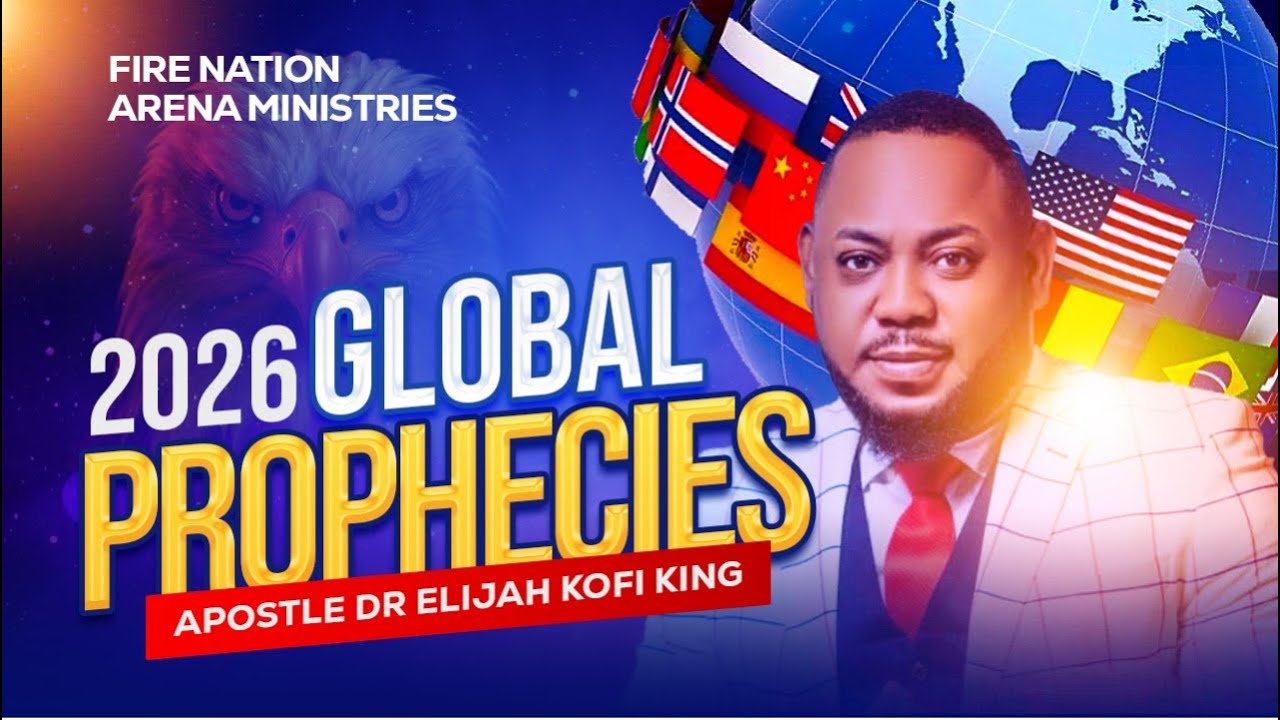 2026 Global Prophecies ~ Apostle Dr Elijah Kofi King