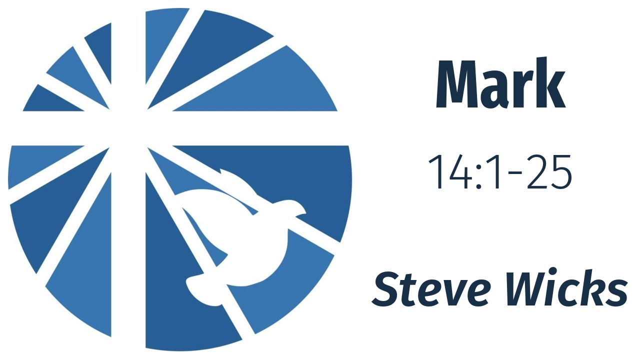 Mark 14:1-25 - Steve Wicks
