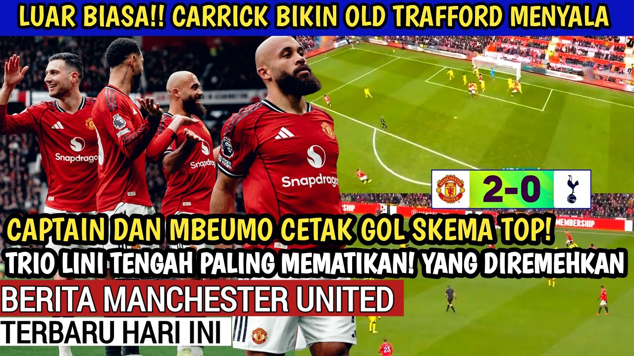Luar Biasa🔥Carrick ball bikin OLD TRAFFORD Menyala🔥Mbeumo mesin Gol mengerikan Mu🔥Trio Lini tengah