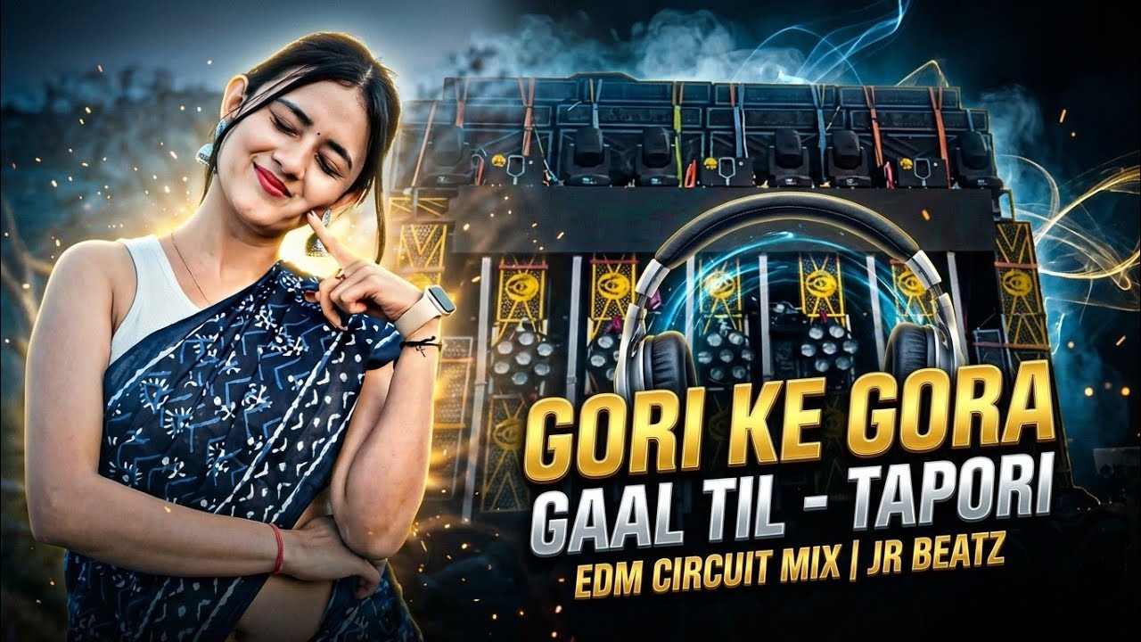 🎧 Gori Ke Gora Gaal Ke Til - Tapori EDM Circuit Mix | JR BEATZ