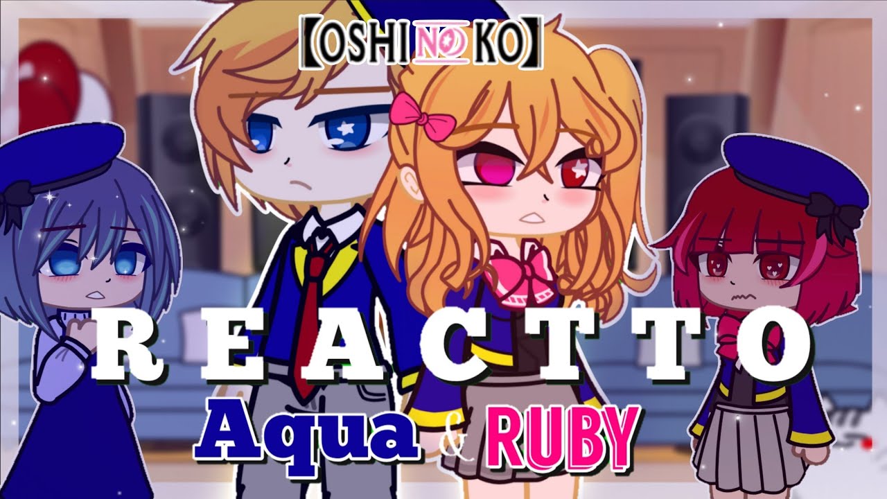 × Oshi No Ko React to Aqua & Ruby (+bonus)  × ItzMe_ ×