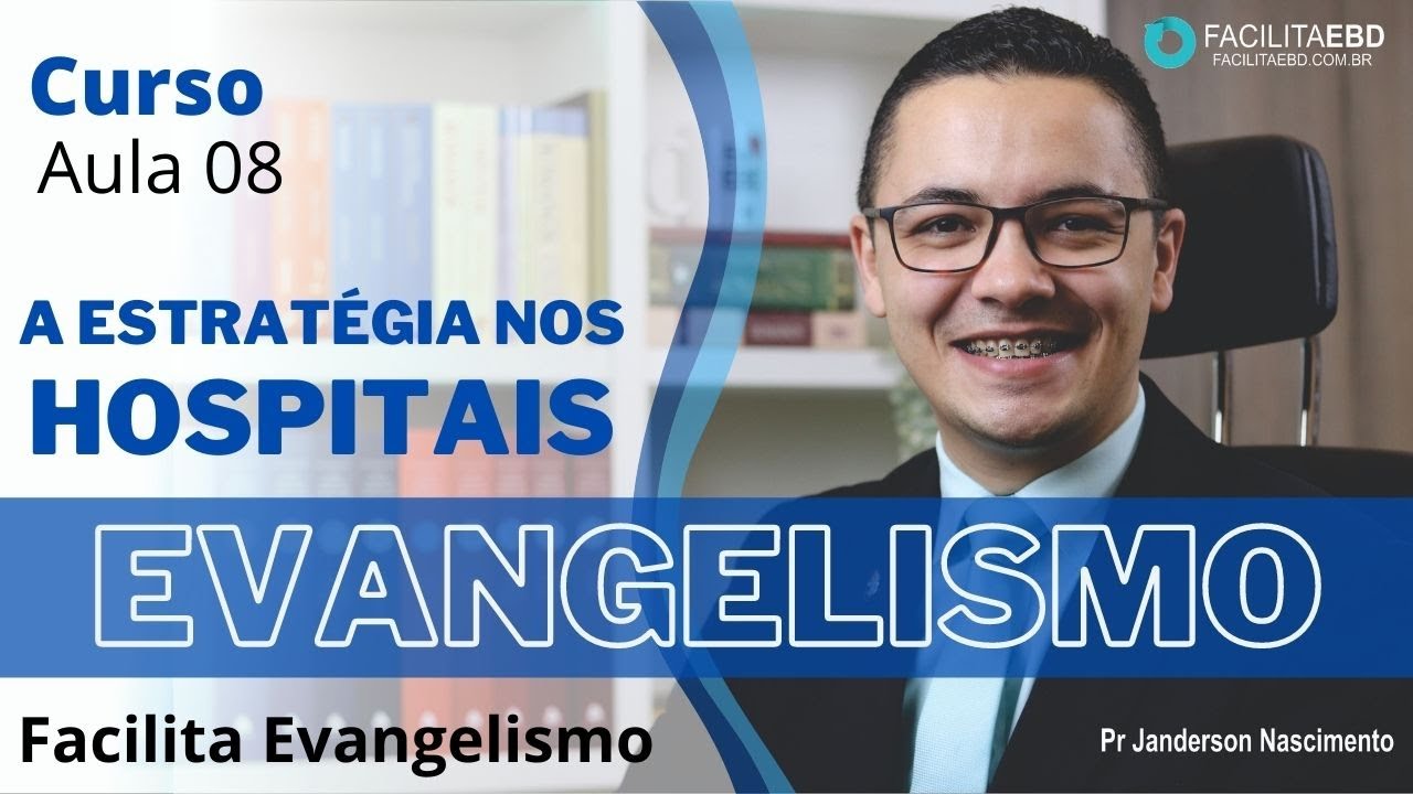 Aula 08-O Evangelismo nos Hospitais -FACILITA EVANGELISMO- Pr Janderson Nascimento
