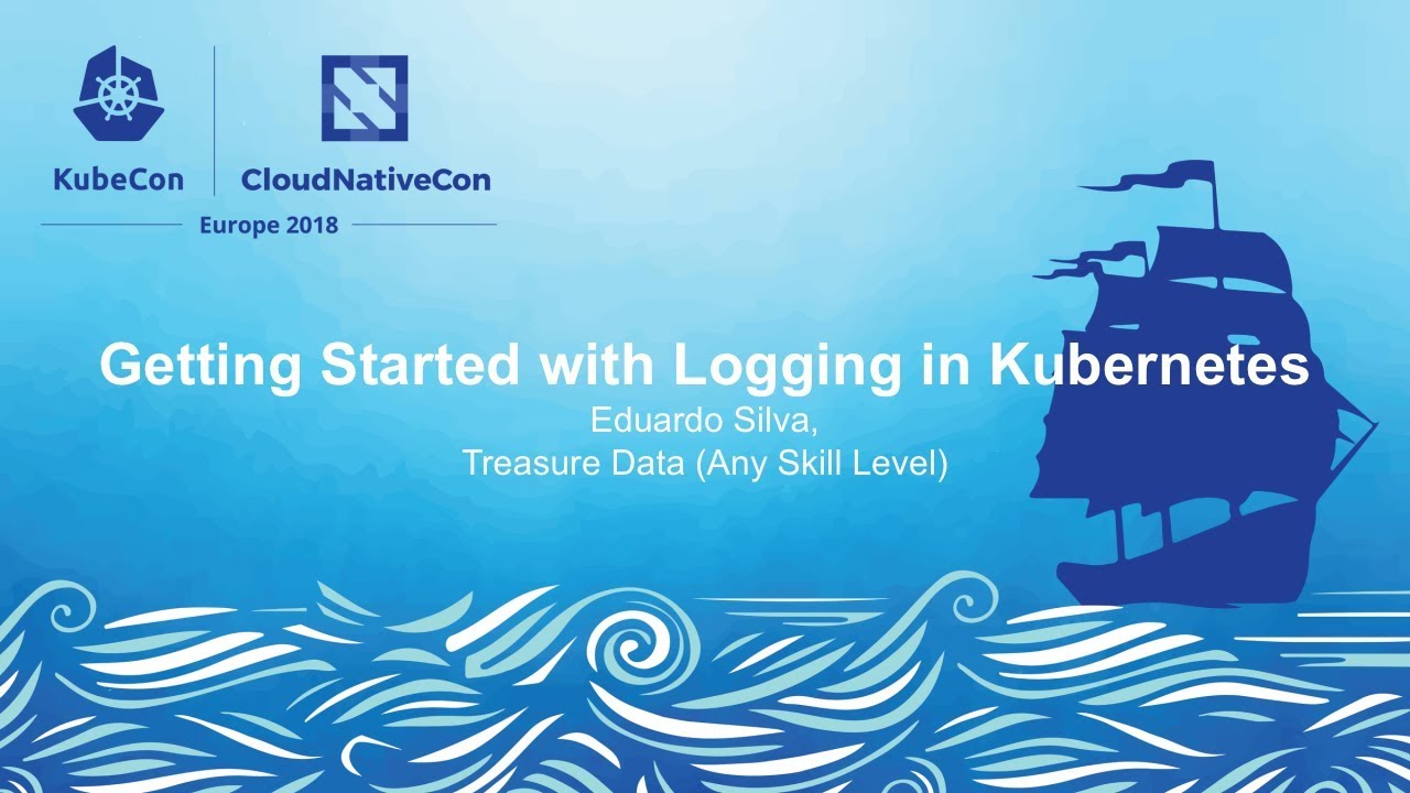 Getting Started with Logging in Kubernetes - Eduardo Silva, Treasure Data (Any Skill Level)