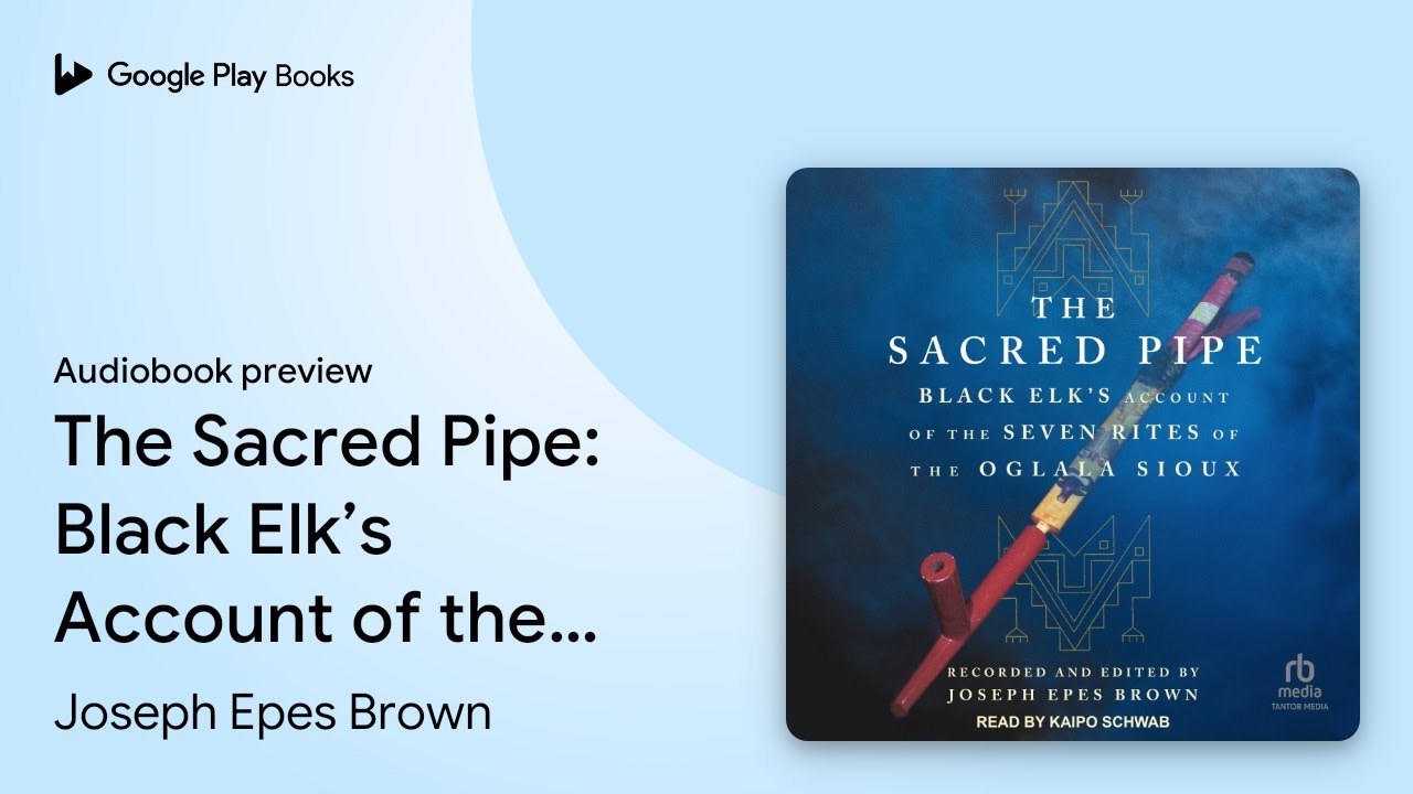 The Sacred Pipe: Black Elk’s Account of the… by Joseph Epes Brown · Audiobook preview