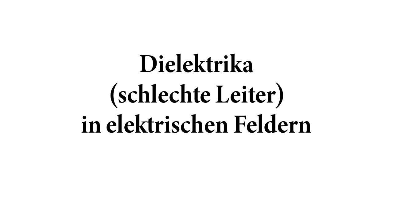 Dielektrika (schlechte Leiter) in elektrischen Feldern