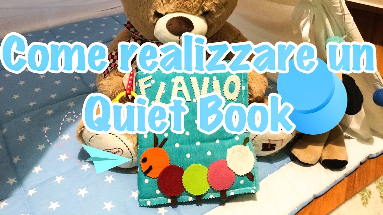 DIY- COME REALIZZARE UN QUIET BOOK. Realizzo il primo libro tattile di Flavio!