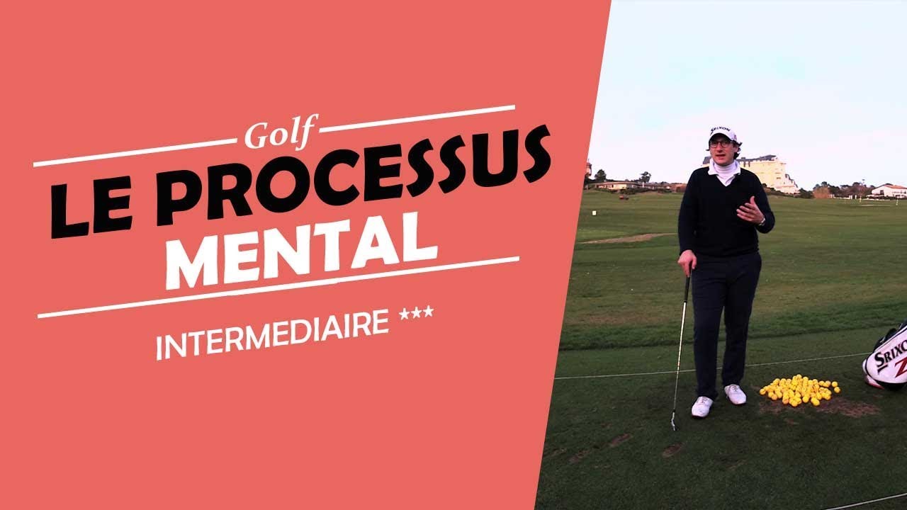 LE PROCESSUS MENTAL POUR PROGRESSER AU GOLF - COURS DE GOLF