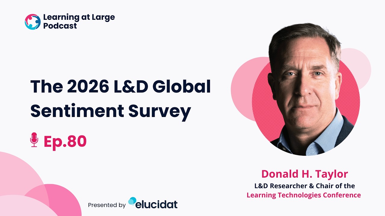 The 2026 L&D Global Sentiment Survey | Learning at Large Podcast