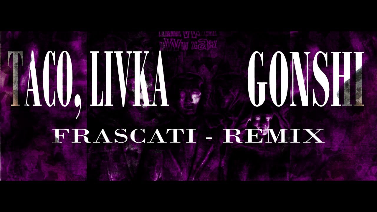Taco Hemingway, Livka - FRASCATI (GONSHI REMIX)