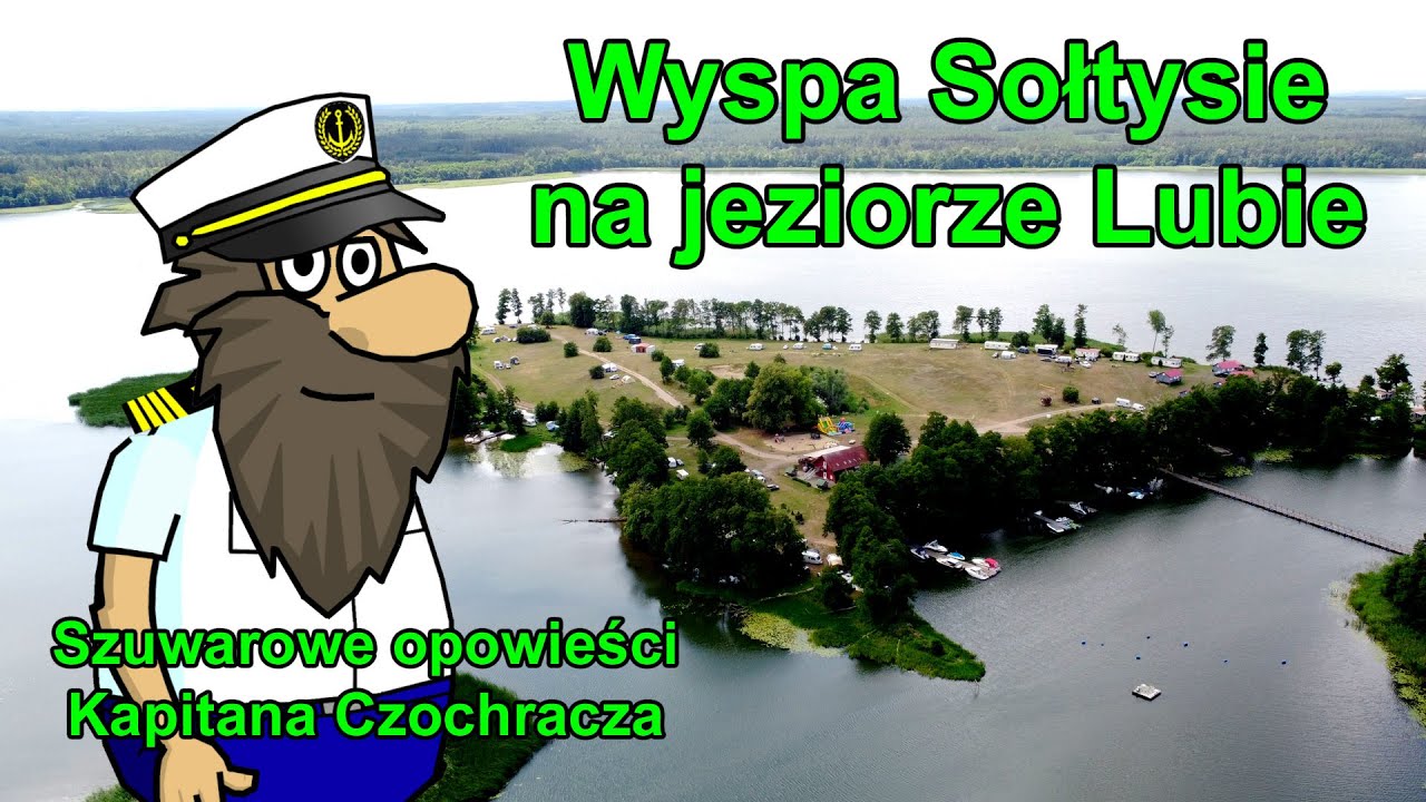 Wyspa Sołtysie na jeziorze Lubie - Szuwarowe opowieści Kapitana Czochracza