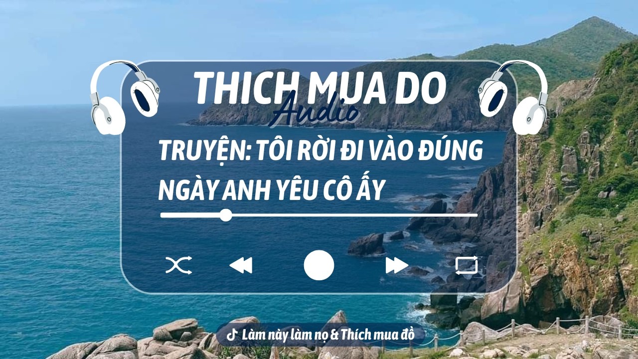 THÍCH MUA ĐỒ | Tôi Rời Đi Vào Đúng Ngày Anh Yêu Cô Ấy