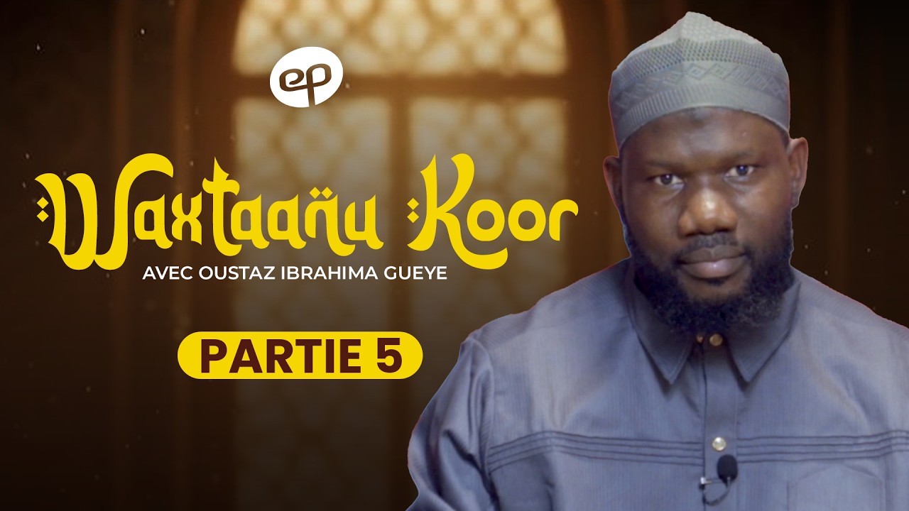 WAXTAANU KOOR avec Oustaz Ibrahima Gueye - Partie 5
