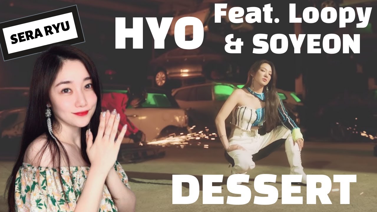[Reaction] HYO ‘DESSERT (Feat. Loopy, SOYEON ((G)I-DLE)’ MV