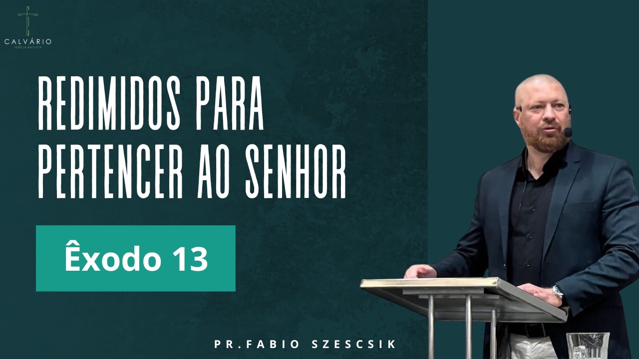 Redimidos para pertencer ao Senhor - Êxodo 13 - Pr. Fabio Szescsik