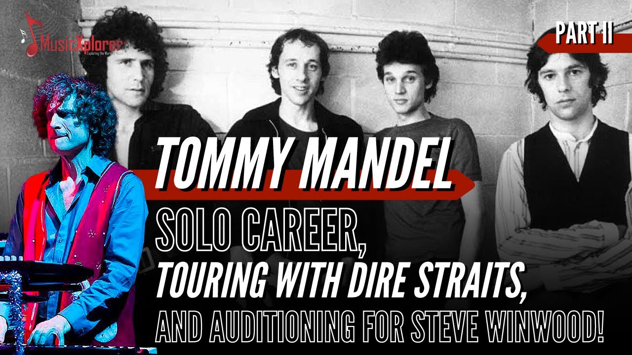 Tommy Mandel solo career, Touring with Dire Strait and auditioning for Steve Winwood (Part 2/2)