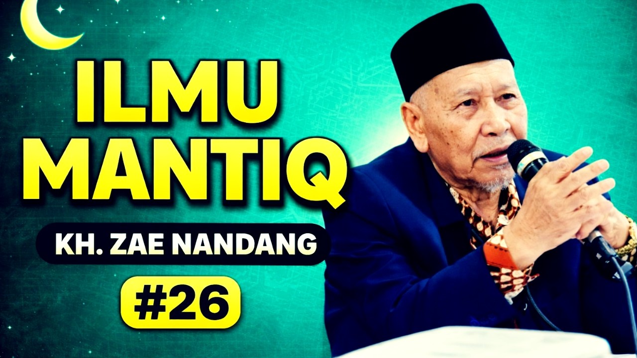 Ilmu Mantiq Bagian 26 Belajar Logika Islam, Biar Tidak Asal Menyimpulkan oleh  KH Zae Nandang