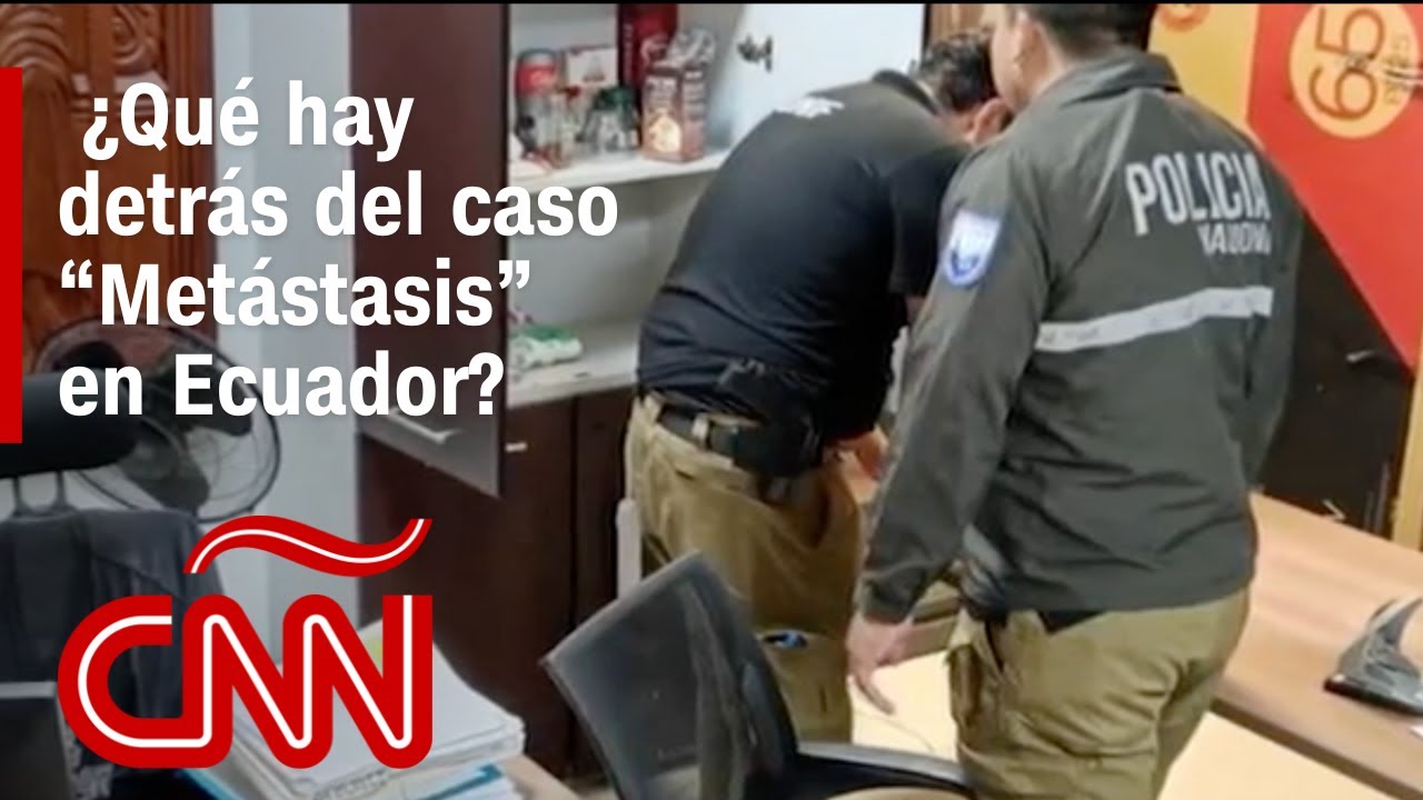 ¿Qué hay detrás del caso “Metástasis", el operativo contra la corrupción y narcotráfico en Ecuador?
