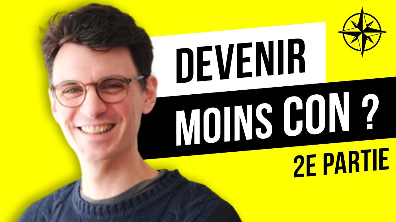 8 façons de Devenir moins CON !