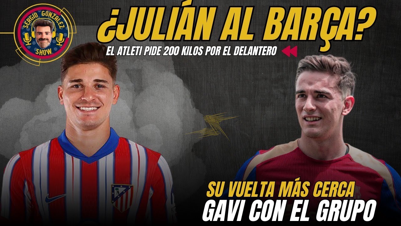 JULIÁN, ¿EL CROMO DE LAPORTA? EL ATLETI PIDE 200 KILOS. GAVI CON EL GRUPO