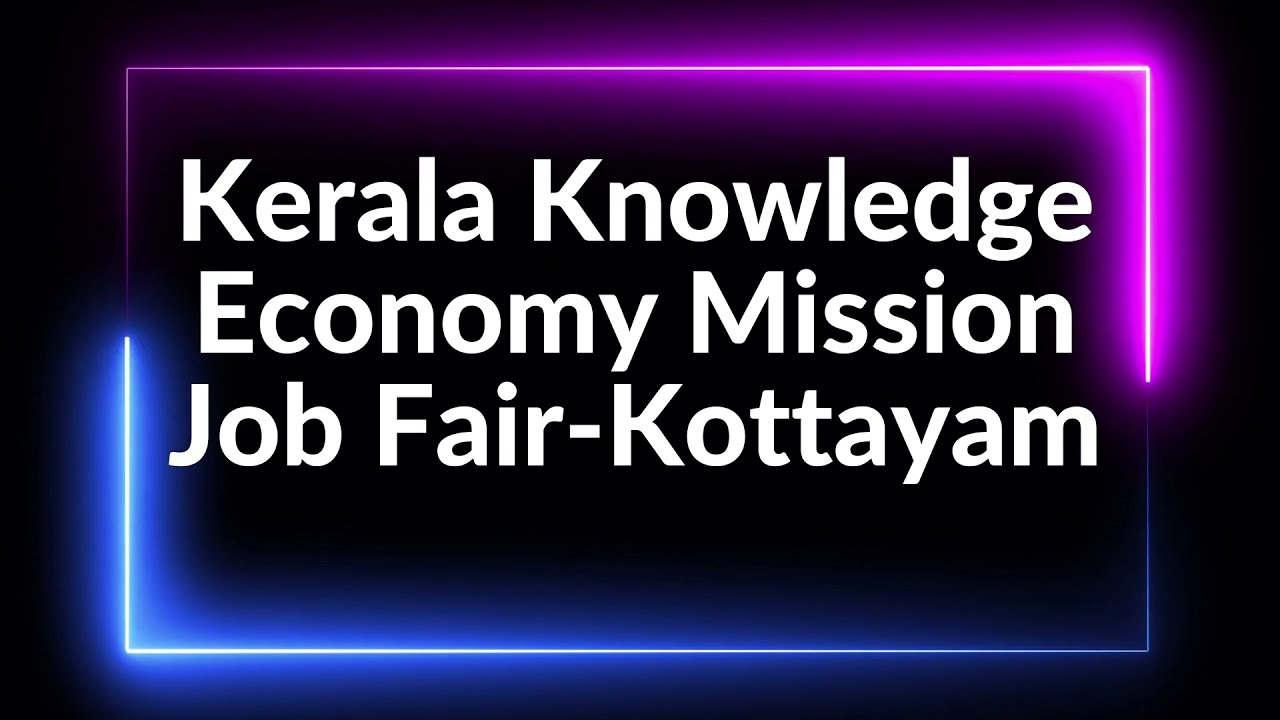 Kerala Knowledge Economy Mission Job Fair | Call & Register Now 0471 2737881