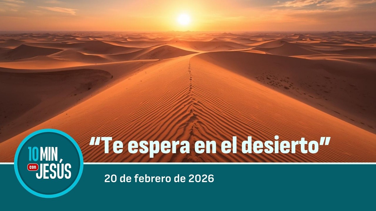 20 FEB 2026 | 10 minutos con Jesús: 