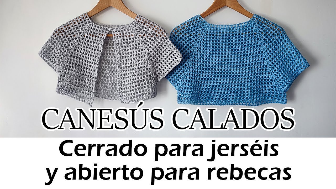 CANESÚS DE CROCHET CALADOS TOP DOWN, SIN COSTURAS. CERRADO PARA CAMISETAS Y ABIERTO PARA REBECAS.