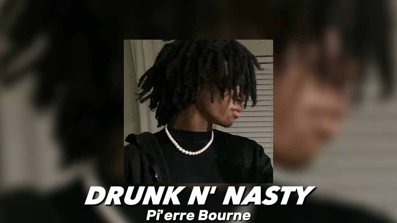 Drunk N' Nasty - Pi'erre Bourne [sped]