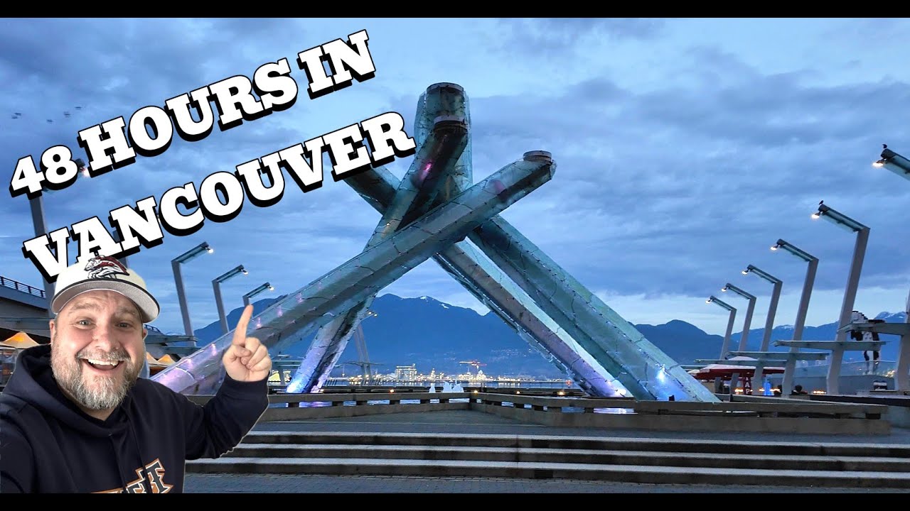 48 Hours In Vancouver