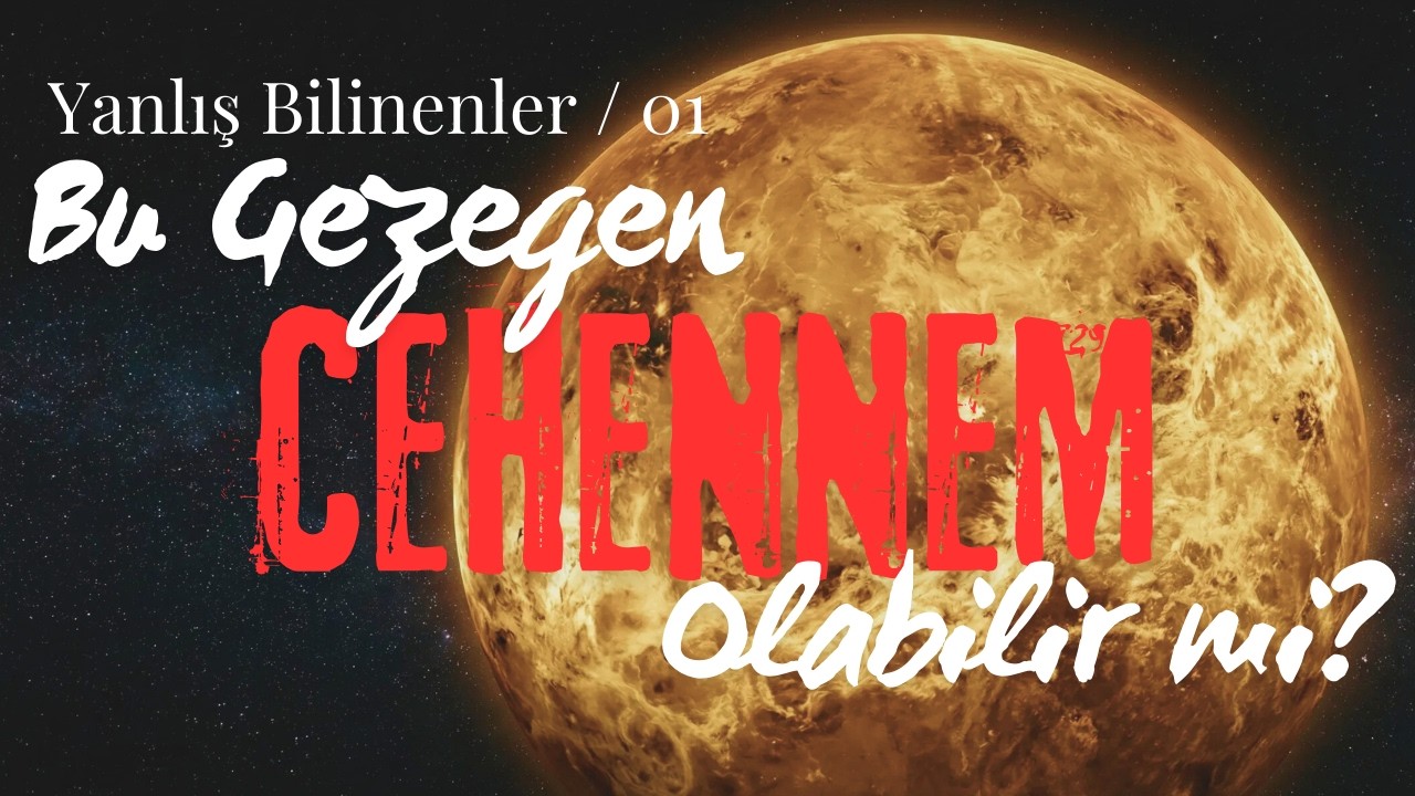 Yanlış Bilinenler/01 Güneş sisteminin sıcak ve tuhaf gezegeni : VENÜS