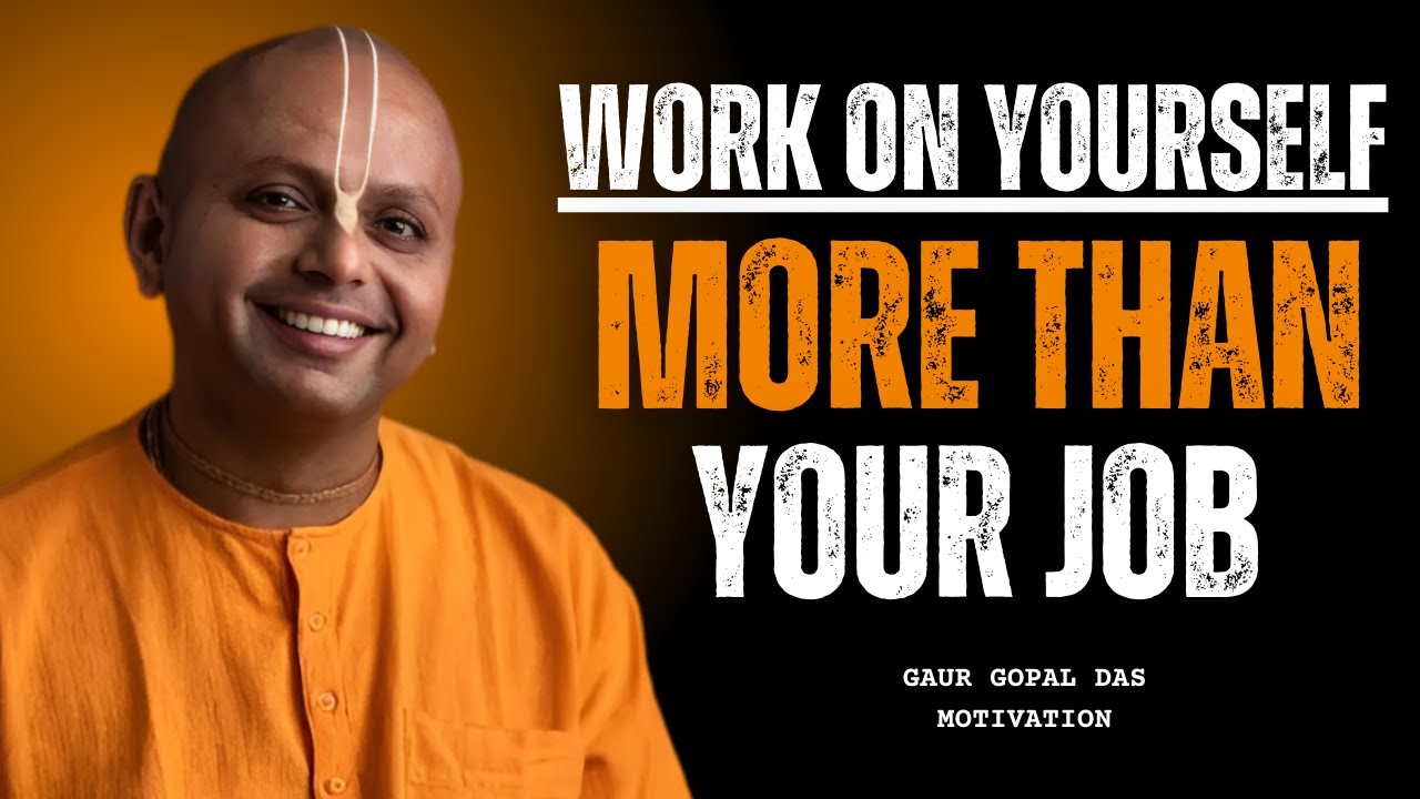 Work On Yourself More Than Your Job | Gaur Gopal Das Motivation