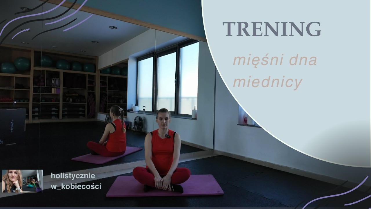 Trening mięśni dna miednicy - na wysiłkowe nietrzymanie moczu, gazy pochwowe; w trakcie ciąży i po
