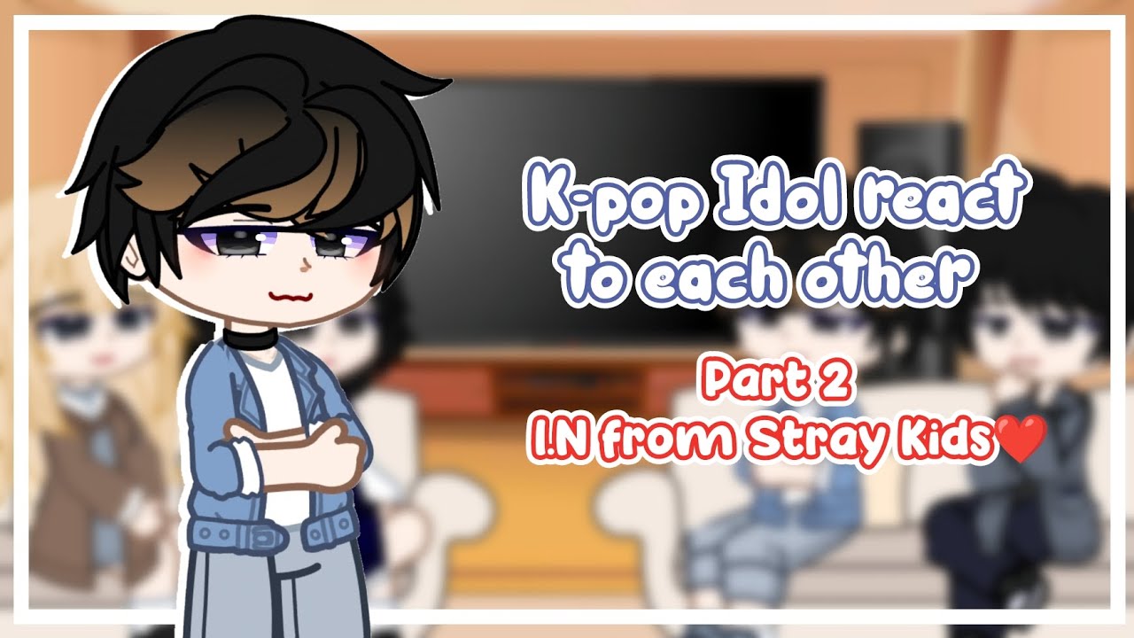 Kpop idol react to each other || Part 2 || I.N from Stray Kids ❤|| Gacha Club