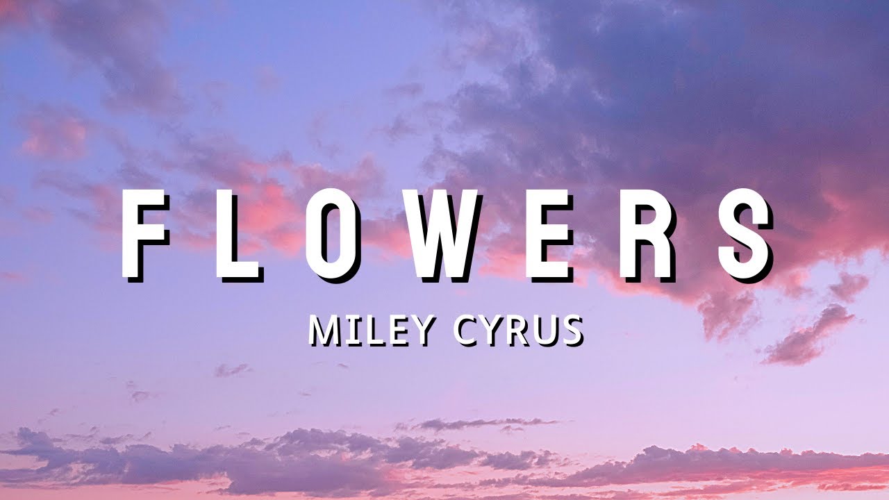 Miley Cyrus - Flowers (I can buy myself flowers) [Lyrics]
