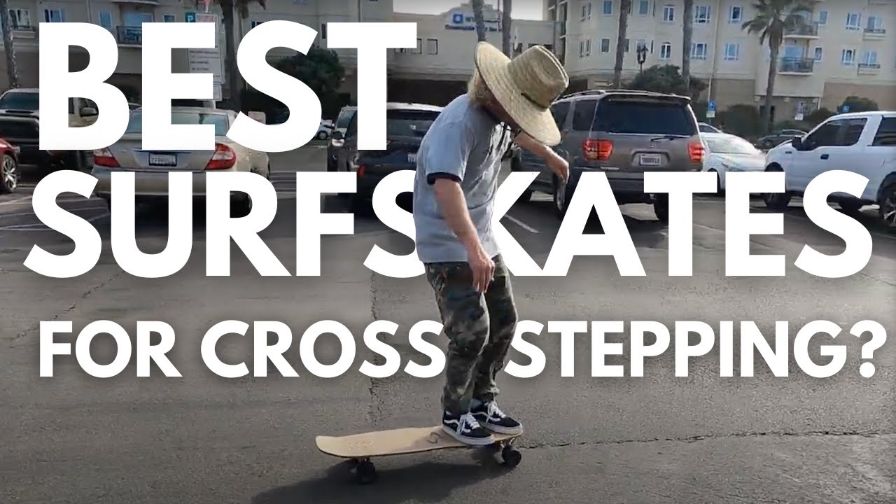 What are the Best Surfskates for Cross-Stepping? (A Surfer's Review)