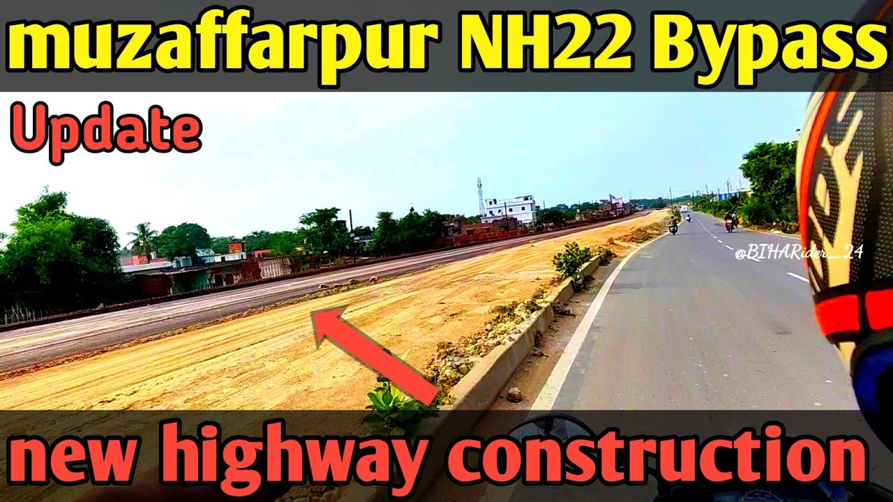 New Highway (Bypass For muzaffarpur NH22) For Ramdyalu, gobar sahi, patahin etc. #latestupdate