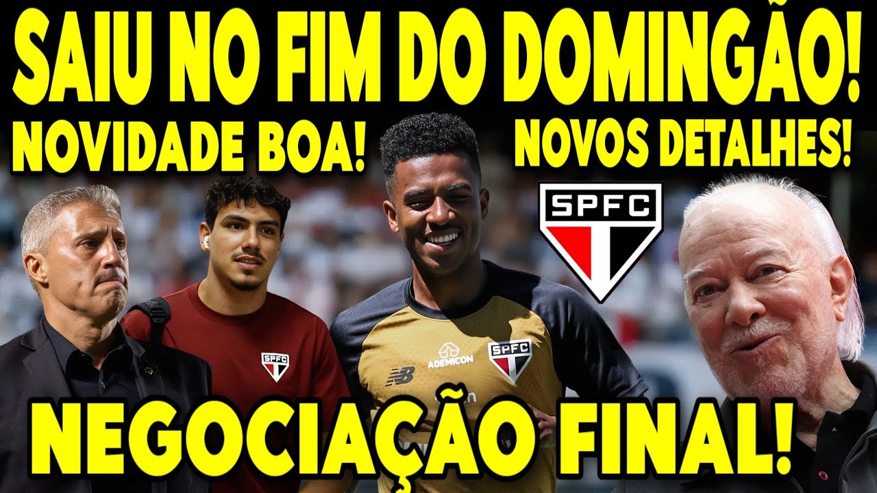 NOTÍCIA QUENTE NO FIM DO DOMINGÃO! SAIU OS DETALHES DA NEGOCIAÇÃO QUE A TORCIDA DO SÃO PAULO QUERIA