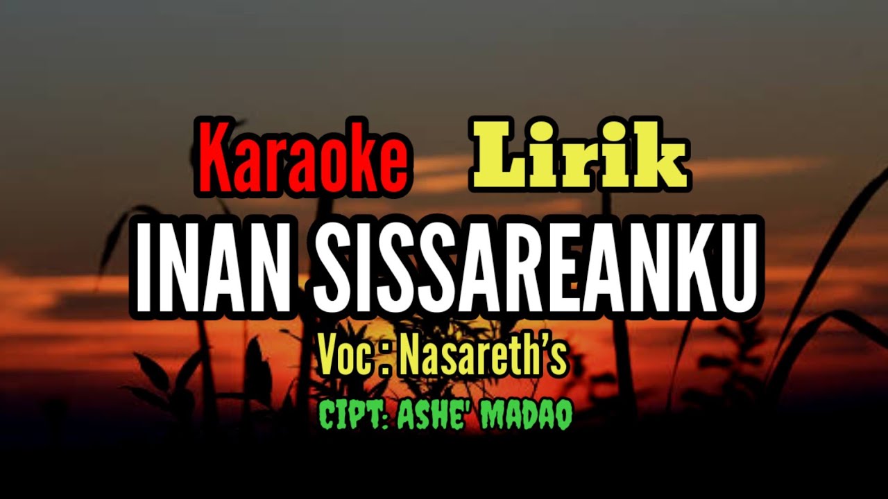 Karaoke  INAN SISSAREANKU Voc : Nasareth's_Cipt: Ashe' Madao