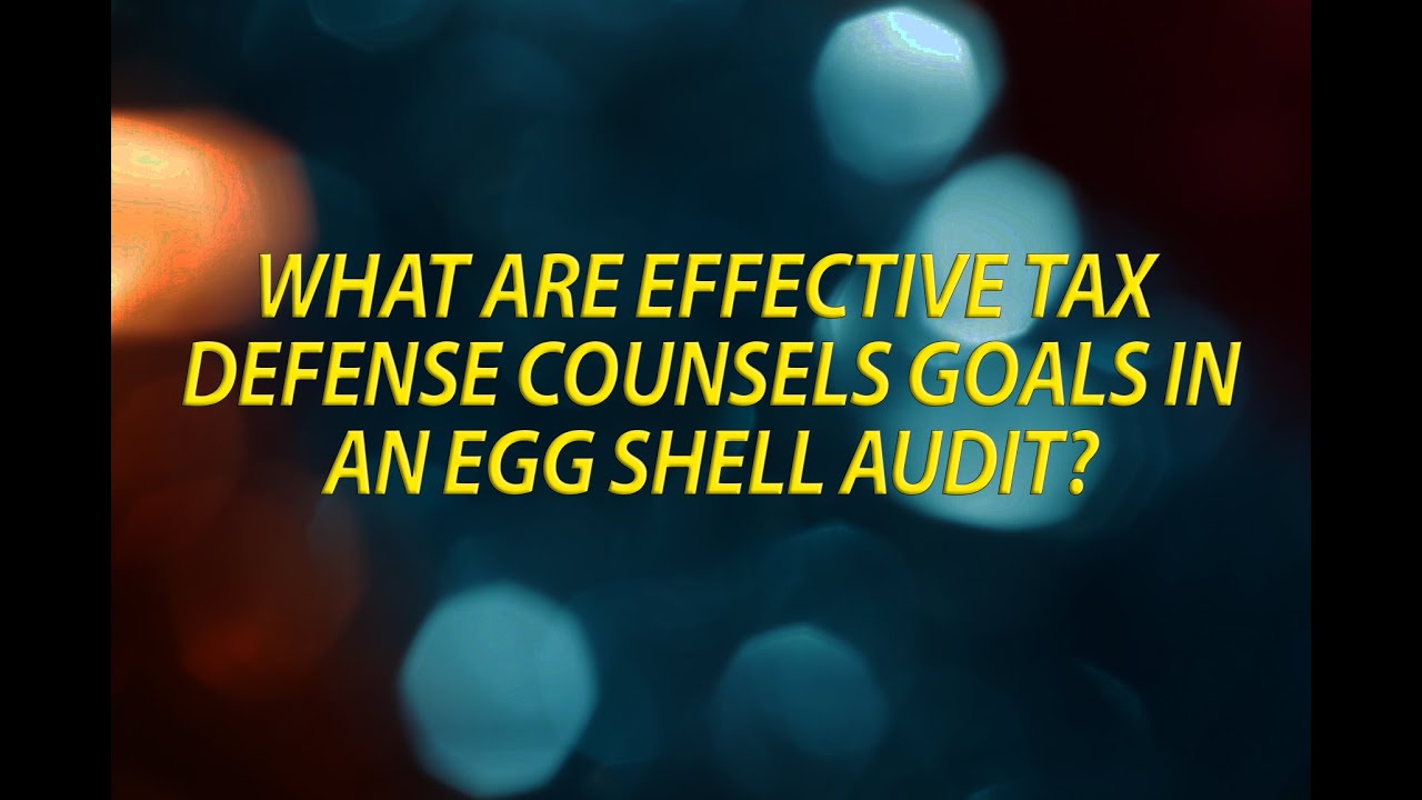 Effective tax defense in an IRS eggshell tax audit